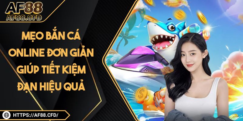 Mẹo Bắn Cá Online Đơn Giản